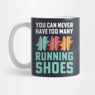 You Can Never Have Too Many Running Shoes Addict Mug